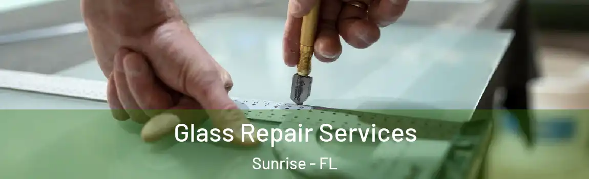Glass Repair Services Sunrise - FL
