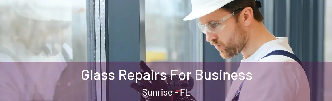  Glass Repairs For Business Sunrise - FL